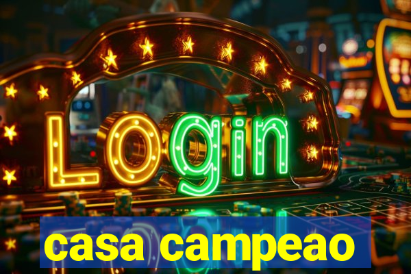 casa campeao